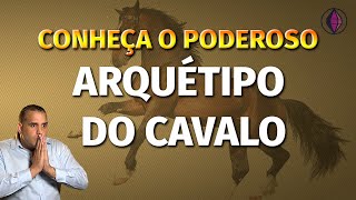 Conheça PODEROSO Arquétipo do Cavalo