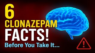Clonazepam Explained: 6 Facts You Should Know Before Taking it