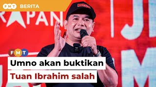 Umno akan buktikan Tuan Ibrahim salah, kata Rafizi