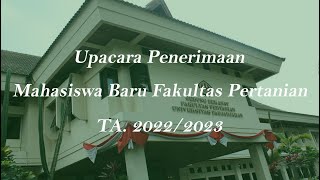 Upacara Penerimaan Mahasiswa Baru Fakultas Pertanian TA. 2022/2023