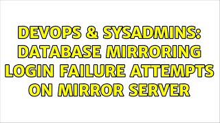 DevOps & SysAdmins: Database mirroring login failure attempts on mirror server (2 Solutions!!)