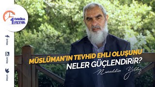 Müslüman'ın tevhid ehli oluşunu neler güçlendirir? | [Birfetva-Nureddin Yıldız]