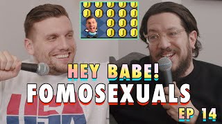 FOMOSEXUALS | Sal & Chris Present: Hey Babe! | EP 14