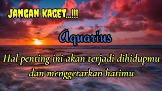 🔮 Aquarius 🌹 Jangan kaget || Hal penting ini akan terjadi dihidupmu dan menggetarkan hatimu