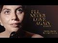 A Star Is Born (2018) - I'll Never love Again - Lyrics - LADY GAGA