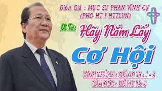 GIẢNG LUẬN : MỤC SƯ PHAN VĨNH CỰ (PHÓ HT I HTTLVN) ĐỀ TÀI : HÃY NẮM LẤY CƠ HỘI #httlvn #msphanvinhcu