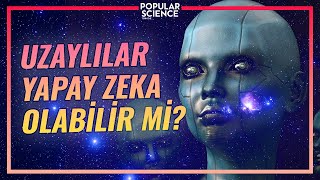 Uzaylılar Yapay Zekalı Makineler mi? | Popular Science Türkiye