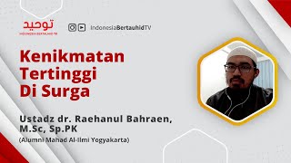 Kenikmatan Tertinggi di Surga | Ustadz dr. Raehanul Bahraen, M.Sc., Sp.PK