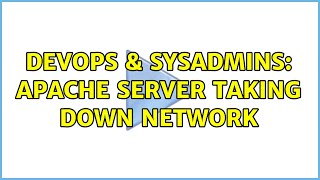 DevOps & SysAdmins: Apache server taking down network (2 Solutions!!)