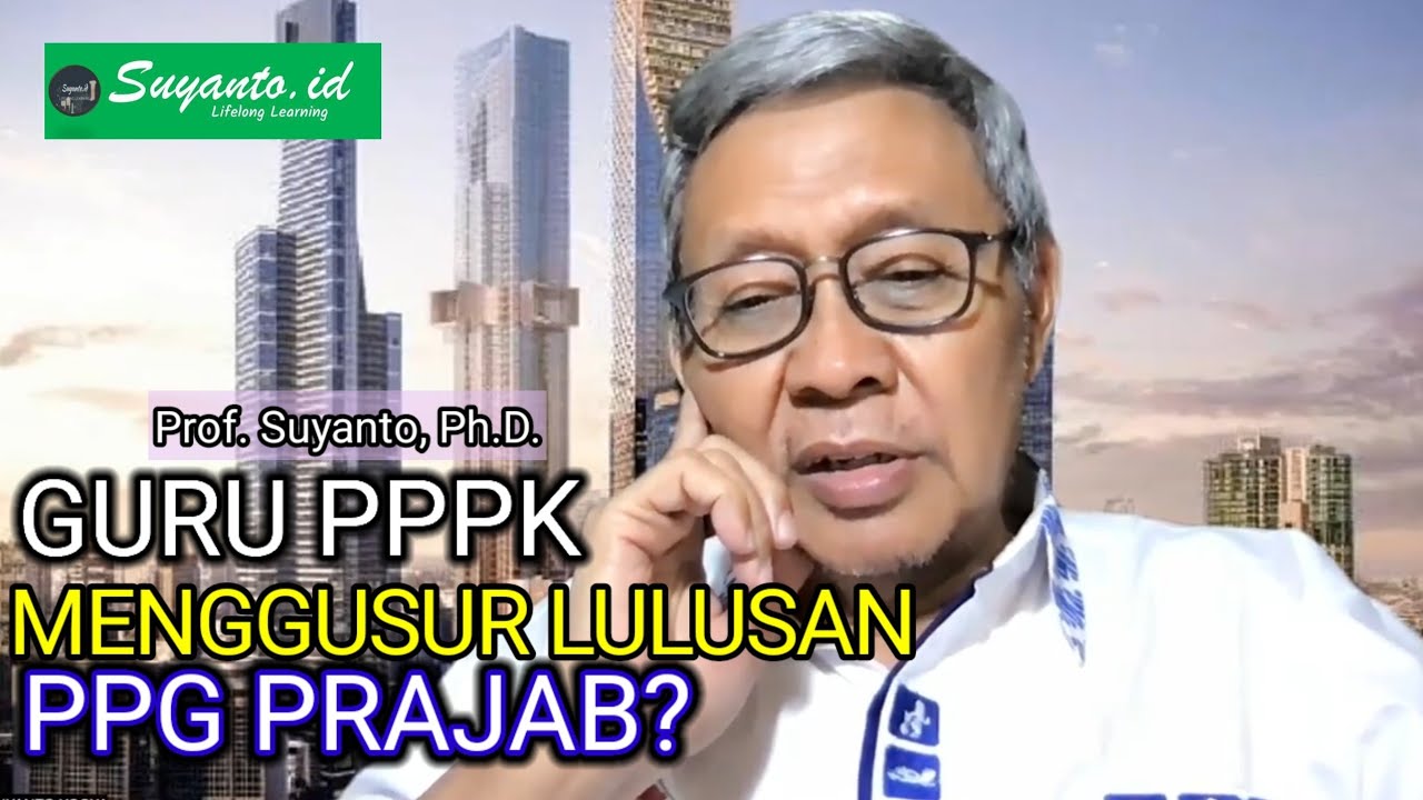 Prof. Suyanto, Ph.D: ASN PPPK Menggusur Quota Lulusan PPG Prajab ...