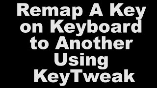 Remap A Key On Keyboard To Another Using Keytweak