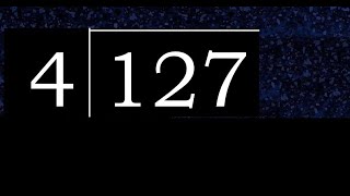 Divide 127 by 4 , decimal result  . Division with 1 Digit Divisors . How to do