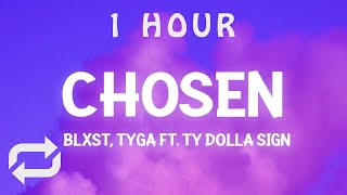 [ 1 HOUR ] Blxst - Chosen ft Ty Dolla ign \u0026 Tyga (Lyrics) girl you chosen