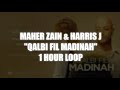Maher Zain & Harris J - Qaldi Fil Madinah | 1 HOUR LOOP
