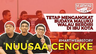 #martwearstory NUUSAACENGKE - MEMPERTAHANKAN BUDAYA  MALUKU DALAM BRAND MEREKA