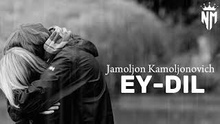 Jamoljon Kamoljonovich - Ey Dil