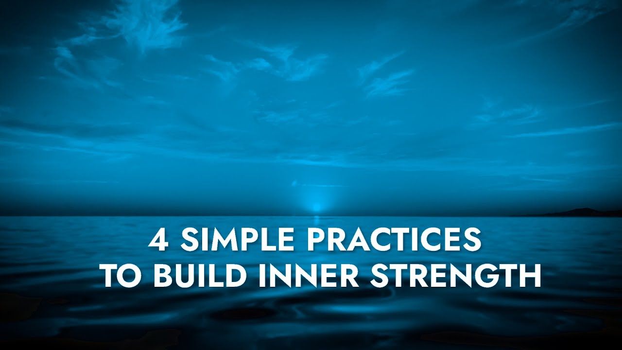 4 Simple Practices To Build Inner Strength - YouTube