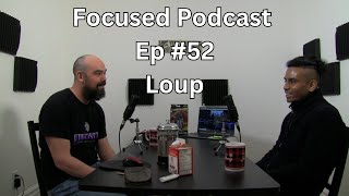 Focused Podcast #52 - Loup