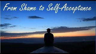 From Shame to Self Acceptance