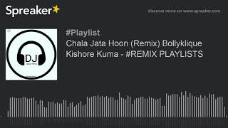 Chala Jata Hoon (Remix) Bollyklique Kishore Kuma - #REMIX PLAYLISTS (made with Spreaker)