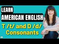 The T /t/ and D /d/ Consonants | American Accent Training!