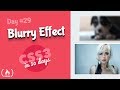 Blurry Effect: CSS Tutorial (Day 29 of CSS3 in 30 Days)