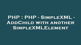 PHP : PHP - SimpleXML - AddChild with another SimpleXMLElement