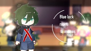 Blue lock react to memes (tiktok) //gacha//bllk//1/?//