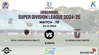 URBANRISE |SUPER DIVISION LEAGUE 2024-25| REAL CHIKKAMAGALURU FC VS FC BENGALURU UNITED | 23.12.2024