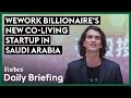 WeWork Founder Adam Neumann Brings ‘Conscious Community’ Real Estate Startup To Saudi Arabia