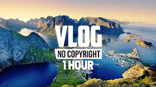 Background music no copyright 1(one) hour. [Vlog No Copyright Music]