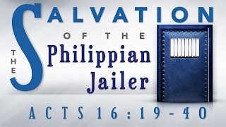 The Salvation of the Philippian Jailer (Acts 16:19-40)