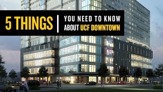 UCF Downtown: 5 Things to Know