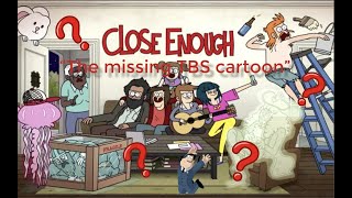 Where is Close Enough-jg Quintel's missing cartoon