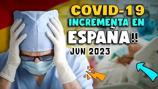¡ALERTA! CASOS COVID-19 EN ESPAÑA AUMENTAN PARA JUNIO 2023