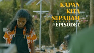 KAPAN KITA SEPAHAM   Web Series Episode 1