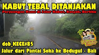 PERJUANGAN KAMI DI JALUR MENANJAK SAAT KABUT GELAP DAN HUJAN DERAS | BUS LIFE INDONESIA #85