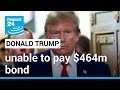 Trump unable to pay $464m bond in New York fraud case, his lawyers say • FRANCE 24 English