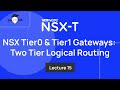 Lecture 15. NSX Tier0 and Tier1 Gateways and NSX-T Two Tier Logical Routing: Tutorials