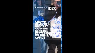 Crowd chants in protest outside Senator Fetterman's Wilkes-Barre office