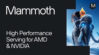 Mammoth: High Performance Serving for AMD and NVIDIA