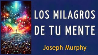 LOS MILAGROS DE TU MENTE - Joseph Murphy - AUDIOLIBRO