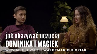 jak okazywać uczucia // DOMINIKA i MACIEK, w rozmowie z Waldemarem Chudziakiem