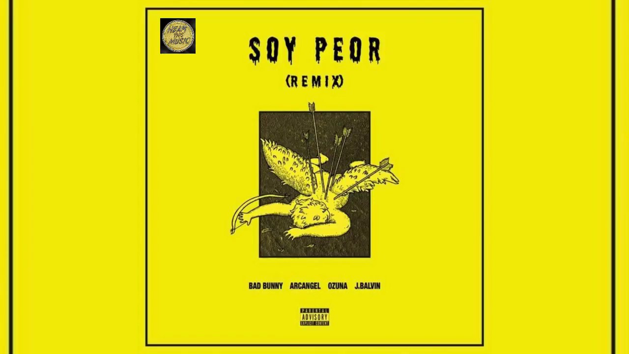 Soy Peor Remix - Bad Bunny Ft Arcangel, Ozuna, J Balvin (Official Audio ...