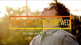 Robotaki- Together We're Screwed ft. Nevve (Lyrics-Letra)