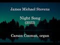 James Michael Stevens — Night Song (2022) for organ