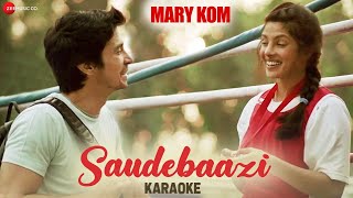 Saudebaazi Karaoke + Lyrics (Instrumental) | MARY KOM | Priyanka & Darshan Gandas