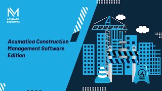 Acumatica Construction Management Software Overview