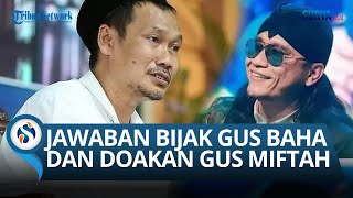 Jawaban Gus Baha Ditanya soal Gus Miftah Viral Olok Pedagang Es: Semoga Diampuni oleh Allah Ta'ala