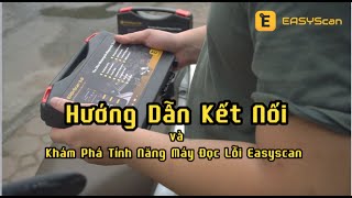 Mở Hộp và Lần Đầu Kết Nối Easyscan (dành cho AE thợ mới mua sản phẩm)